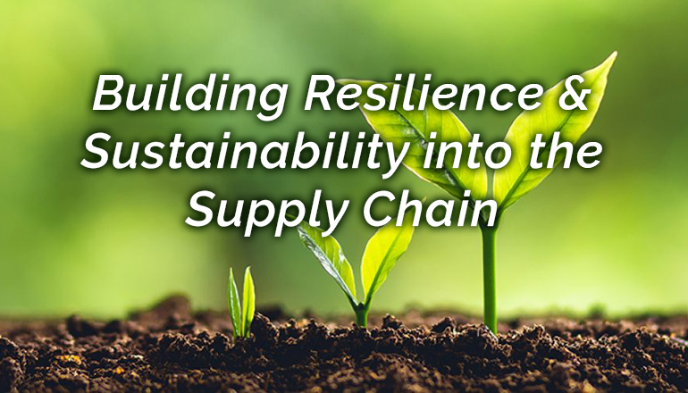 Building Resilence &. Sustainability into the Supply Chain